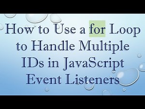 How to Use a for Loop to Handle Multiple IDs in JavaScript Event Listeners