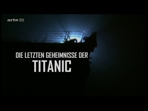 Die letzten Geheimnisse der Titanic - Dokumentation