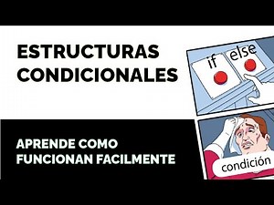 Estructuras de Control: CONDICIONALES - Aprende cómo toman decisiones las aplicaciones