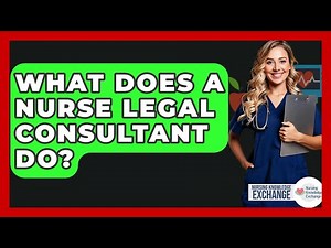 What Does A Nurse Legal Consultant Do? - Nursing Knowledge Exchange
