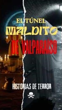El Túnel Maldito de Valparaíso: Voces, Apariciones y una Maldición Mortal