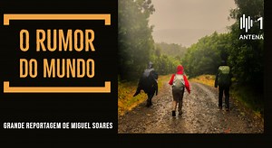 Grande Reportagem Antena1: "O rumor do Mundo"