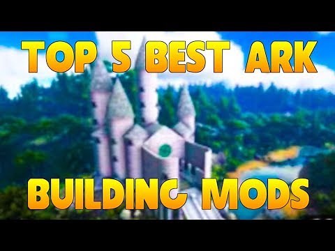 TOP 5 BEST ARK MODS FOR BUILDING IN ARK: SURVIVAL EVOLVED!