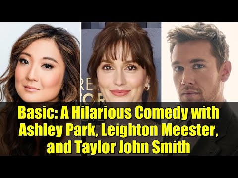 Basic: A Hilarious Comedy with Ashley Park, Leighton Meester, and Taylor John Smith