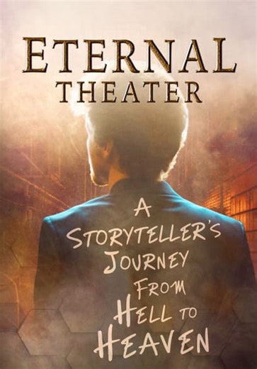 Eternal Theater: A Storyteller's Journey From Hell to Heaven (2024)