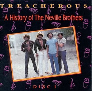 The Neville Brothers - Treacherous: A History Of The Neville Brothers (1955 -1985)
