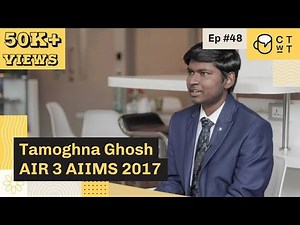 CTwT E48 - AIIMS 2017 Topper Tamoghna Ghosh AIR 3