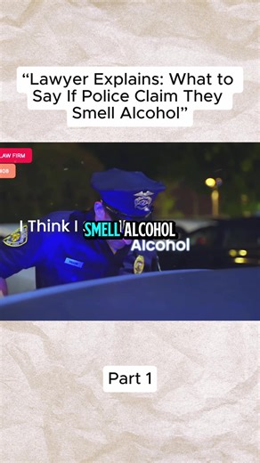“Lawyer Explains What to Say If Police Claim They Smell Alcohol”!#fyp #law #lawyer #alcohol #viral