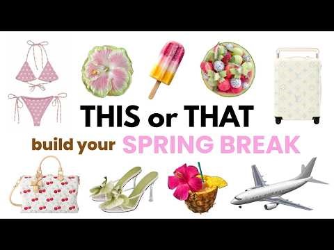 Build Your Dream SPRING BREAK 🌸✈️🌴☀️ | THIS or THAT