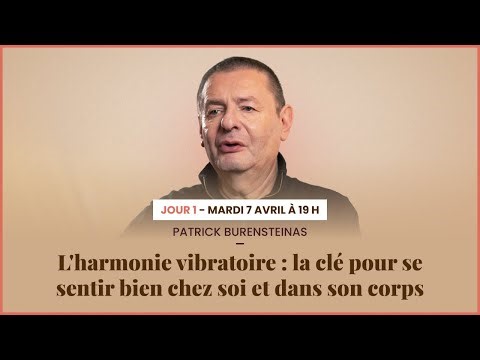 Patrick Burensteinas | L’harmonie vibratoire : la clé pour se sentir bien chez soi et dans son corps