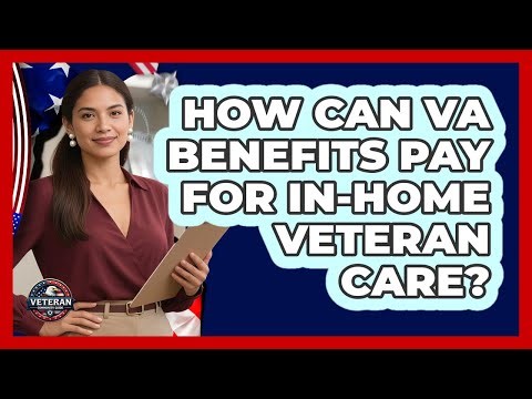 How Can VA Benefits Pay For In-home Veteran Care? - Veteran Community Guide