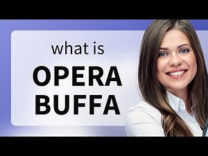 Exploring the World of Opera: Understanding "Opera Buffa"