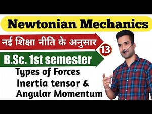 Angular Momentun & inertia Tensor | Types of Forces |Newtoni
