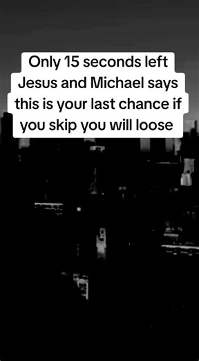#chosen #chosen #spirtualtiktok #chosenone #chosen Only 15 seconds left Jesus and Michael says this is your last chance if you skip you will loose