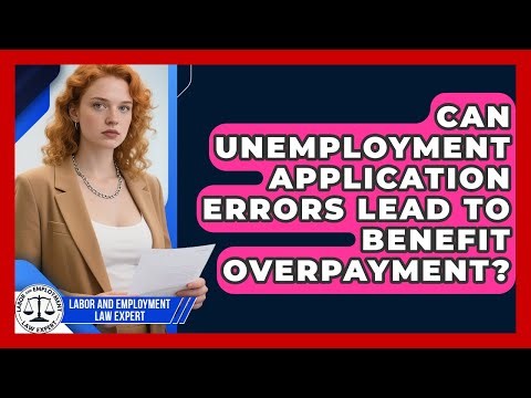 Can Unemployment Application Errors Lead To Benefit Overpayment? - Labor and Employment Law Expert