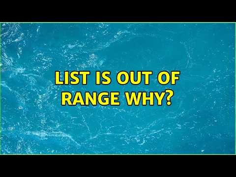 List is out of range why? (5 Solutions!!)