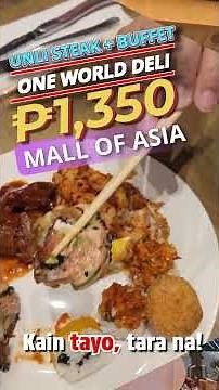 UNLIMITED STEAK + BUFFET for ONLY ₱1,350?! 🥩 | One World Deli MOA Buffet
