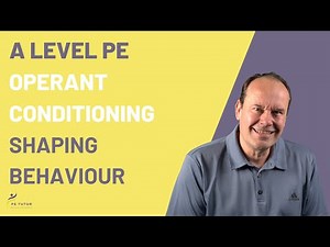 A LEVEL PE: OPERANT CONDITIONING - Shaping Behaviour