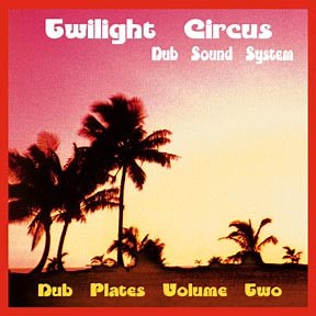 Twilight Circus Dub Sound System - Dub Plates Volume Two