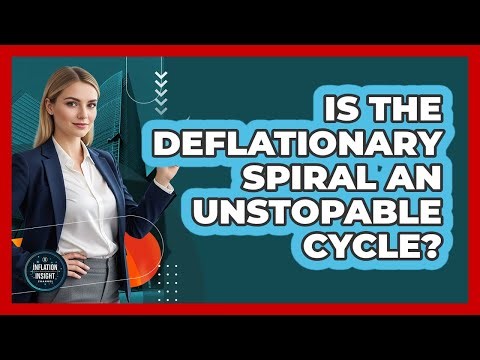 Is The Deflationary Spiral An Unstoppable Cycle?