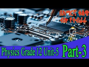 Physics Grade 12 Unit 5 Part 3 / Basics Of electronics / Ethiopian online learning #online_learning