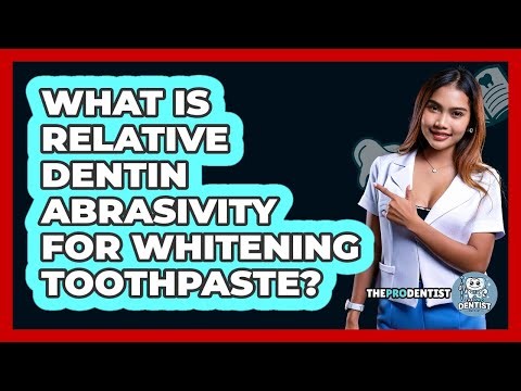 What Is Relative Dentin Abrasivity For Whitening Toothpaste? - The Pro Dentist