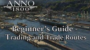 ANNO 1800 GUIDE - TRADE ROUTES and Trading