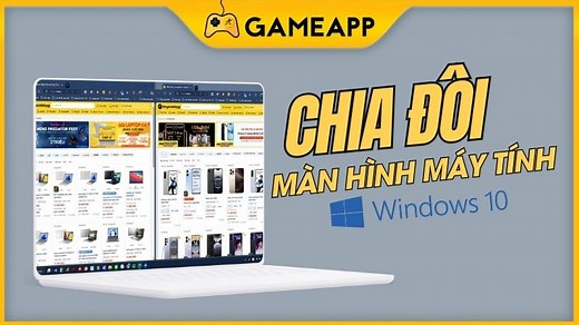 Cách chia đôi màn hình máy tính Windows 10, 11 nhanh, đơn giản