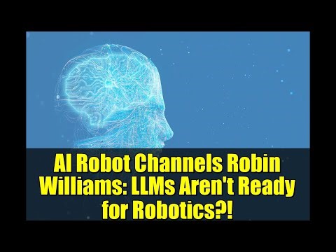 AI Robot Channels Robin Williams: LLMs Aren't Ready for Robotics?!
