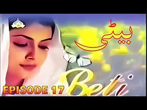 Drama Serial Beti Episode # 17 Best PTV Classical Drama | Famous Pakistani Drama Serial