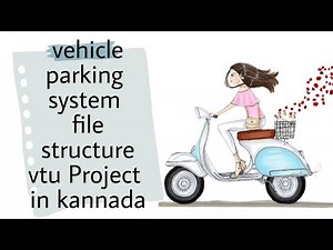 FILE STRUCTURE VTU PROJECT [vehicle parking system ] explaination with source code in kannada