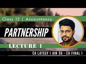 Class 12th Accountancy | Partnership | Lecture 1 |JKBOSE / CBSE / ICSE | CA LATEEF (AIR 35 CA FINAL)