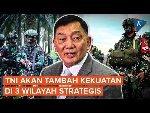 TNI Akan Tambah Kekuatan di 3 Wilayah Strategis, Berikut Alasan dan Lokasinya