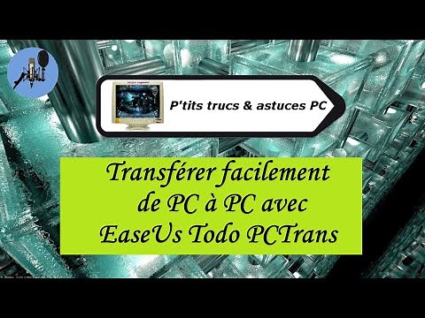 Vidéo N°507 Transférer facilement de PC à PC avec EaseUs Todo PCTrans-Voix-Off-fr