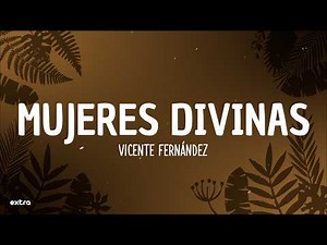 Vicente Fernández - Mujeres Divinas (Letra)