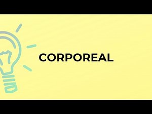 What is the meaning of the word CORPOREAL?