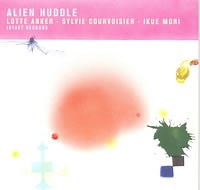 Lotte Anker / Sylvie Courvoisier / Ikue Mori - Alien Huddle