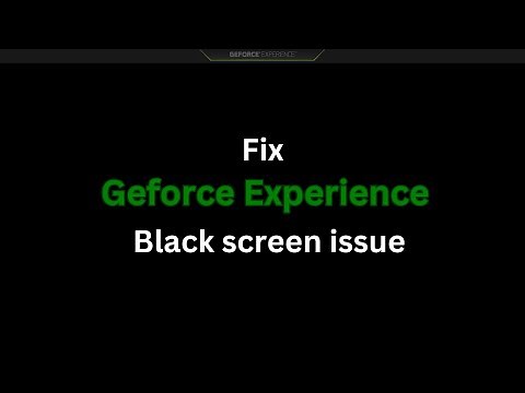 GeForce Experience black screen issue (Easy fix)