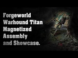 Forgeworld Warhound Titan Magnetized Assembly and Showcase.
