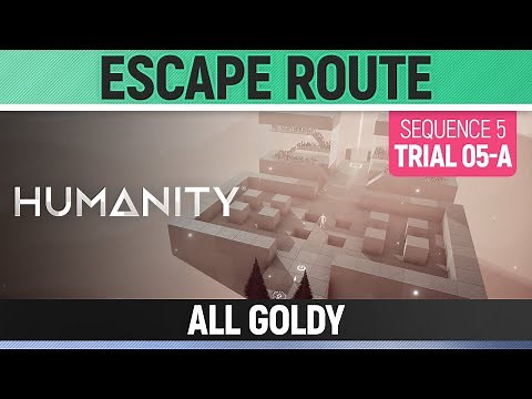 Humanity - All Goldy - Escape Route - Sequence 05 - Trial 05-A