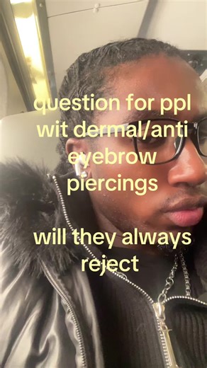 Dermal and Anti-Eyebrow Piercings: Rejection Risks
