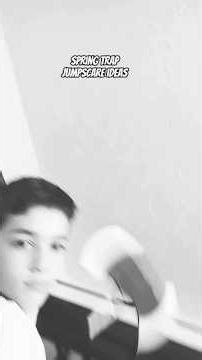 spring trap jumpscare ideas