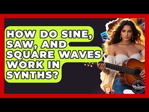 How Do Sine, Saw, And Square Waves Work In Synths? - The Musician Encyclopedia