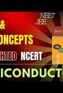 SEMICONDUCTORS NEET&JEE PYQ'S AND IMP CONCEPTS NCERT HIGHLIGHTED