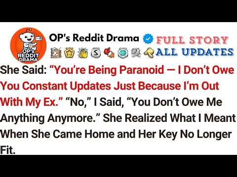 She Said： “You’re Being Paranoid — I Don’t Owe You Constant Updates Just Because I’m Out With M