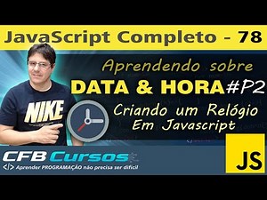Criando um Relógio em Javascript - Data e Hora #P2 em Javascript - Curso de Javascript - Aula 78