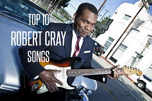 Top 10 Robert Cray Songs - Blues Rock Review