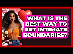 What Is The Best Way To Set Intimate Boundaries? - The Love Workshop