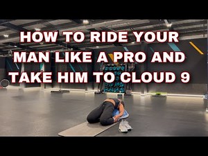 HOW TO RIDE YOUR MAN LIKE YOU OWN HIM