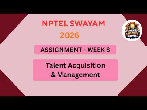 NPTEL Talent Acquisition and management ASSIGNMENT 8 Solutions | Week 8 JAN 2026 #nptel#swayamsolver